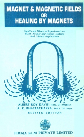 Magnet & Magnetic Fields, or, Healing by Magnets: Significant Effects of Experiments on Plant, Animal and Human Systems and Clinical Applications