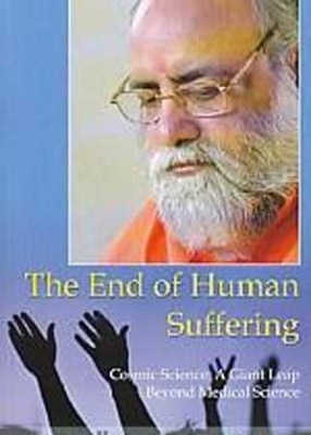 The End of Human Suffering: Cosmic Science: A Giant Leap beyond Medical Science