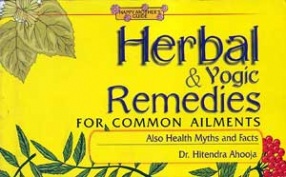 Herbal & Yogic Remedies: For Common Ailments (Also Health Myths and Facts)