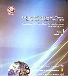 Optimizing Buffalo Productivity through Conventional and Novel Technologies: Proceedings of International Buffalo Conference, NASC Complex, New Delhi 110 012, February 1-4, 2010 (In 2 Volumes)