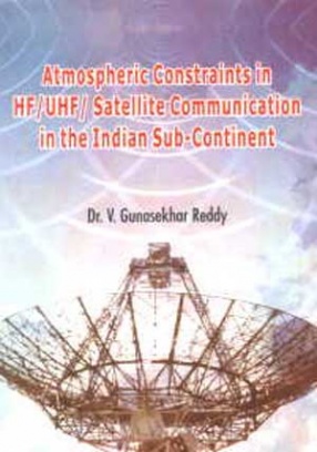 Atmospheric Constraints in HF/UHF/Satellite Communication in the Indian Sub-Continent