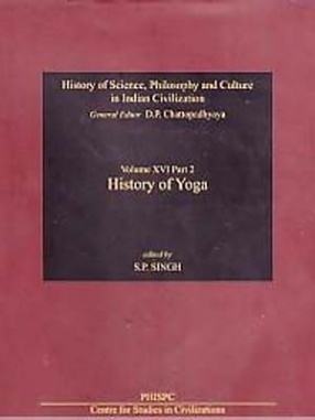 History of Science, Philosophy and Culture in Indian Civilization: Yoga History of Yoga (Volume 16, Part II)