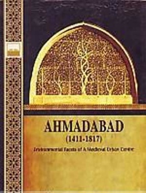 Ahmadabad, 1411-1817: Environmental Facets of a Medieval Urban Centre