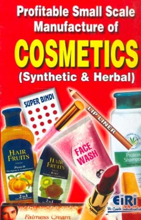 Profitable Small Scale Manufacture of Cosmetics: Synthetic and Herbal