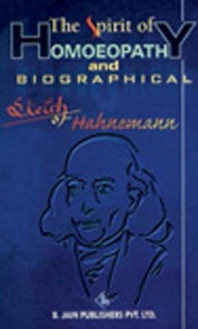 The Spirit of Homeopathy & Biographical Sketch of Samuel Hahnemann  & Biographical Sketch of Hahnemann