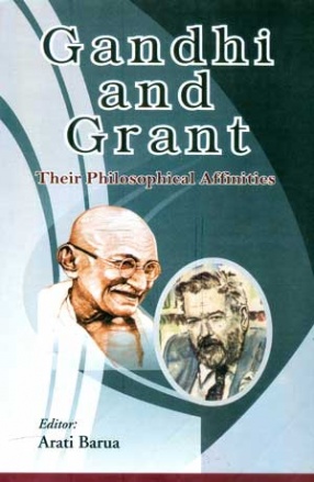 Gandhi and Grant: Their Philosophical Affinities