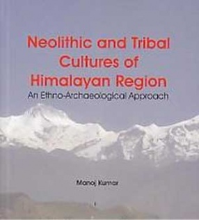 Neolithic and Tribal Cultures of Himalayan Region: An Ethno-Archaeological Approach