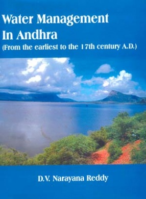 Water Management in Andhra: From the Earliest to the 17th Century A.D.