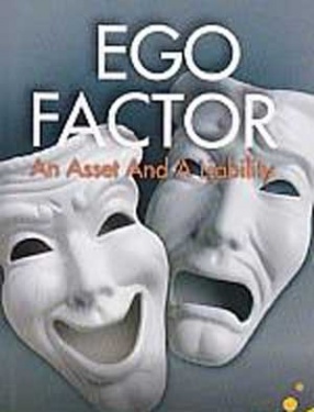 On Ego Factor: An Asset and a Liability