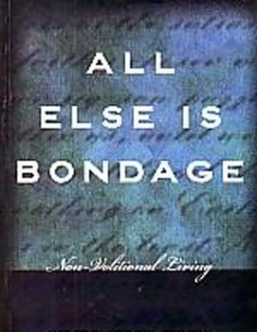All Else is Bondage: Non-Volitional Living