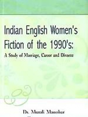 Indian English Women's Fiction of he 1990s : A Study of Marriage, Career and Divorce