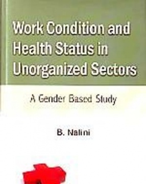 Work Condition and Health Status in Unorganized Sectors: A Gender Based Study