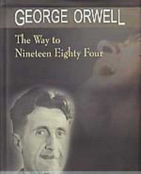 George Orwell: The Way to Nineteen Eighty Four