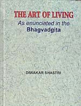 The Art of Living: As Enunciated in The Bhagvadgita