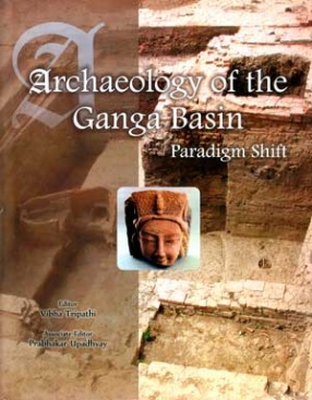 Archaeology of the Ganga Basin: Paradigm Shift (In 2 Volumes)