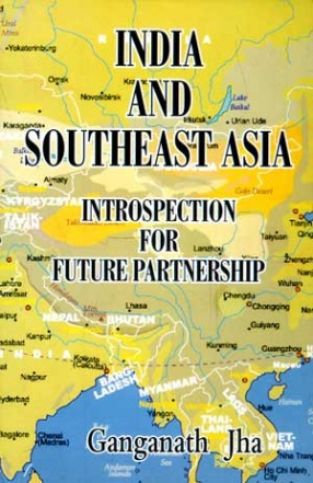 India and Southeast Asia: Introspection for Future Partnership