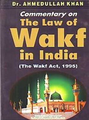 Dr. Ahmedullah Khan's Commentary on The Law of Wakf in India: The Wakf Act: 1995