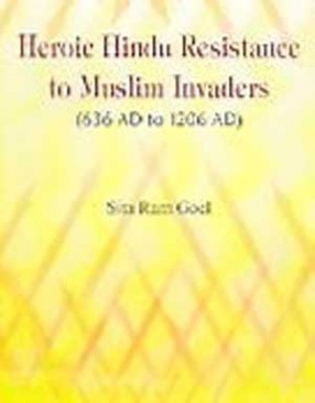Heroic Hindu Resistance to Muslim Invaders: 636 AD to 1206 AD