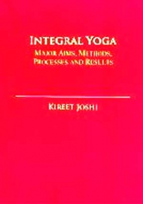 Integral Yoga: An Outline of Major Aims, Processes, Methods and Results