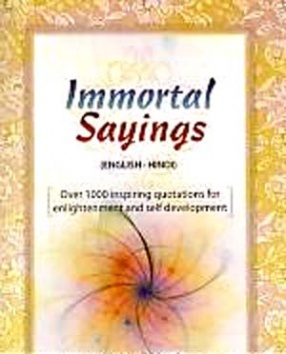 Immortal Sayings: English-Hindi: Over 1000 Inspiring Quotations for Enlightenment and Self Development