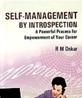 Self-Management by Introspection: A Powerful Process for Empowering Your Personality and Career: A Pragmatic Approach for Steering Your Destiny