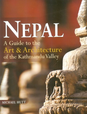 Nepal: A Guide to the Art and Architecture of the Kathmandu Valley