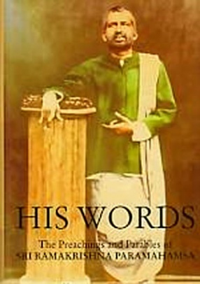 His Words: The Preachings and Parables of Sri Ramkrishna Paramahansa