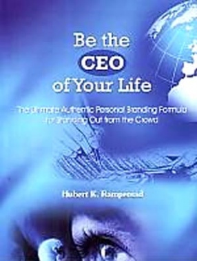 Be The CEO of Your Life: The Ultimate Authentic Personal Branding Formula for Standing Out From The Crowd