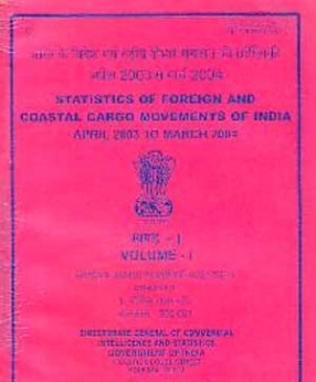 Statistics of Foreign and Coastal Cargo Movements of India, April, 2003 to March, 2004: (Volume 1)