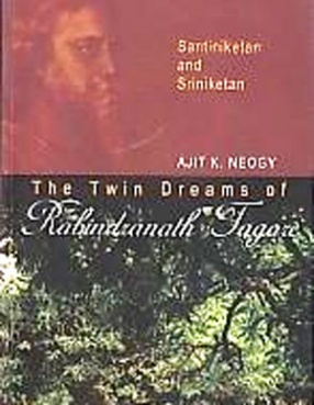 The Twin Dreams of Rabindranath Tagore: Santiniketan and Sriniketan