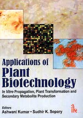 Applications of Plant Biotechnology: In Vitro Propagation, Plant Transformation and Secondary Metabolite Production