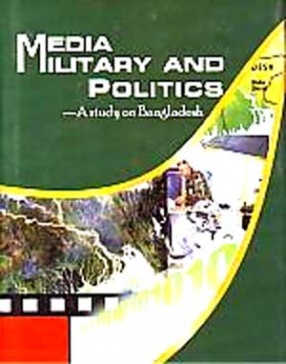 Media, Military and Politics: A Study on Bangladesh