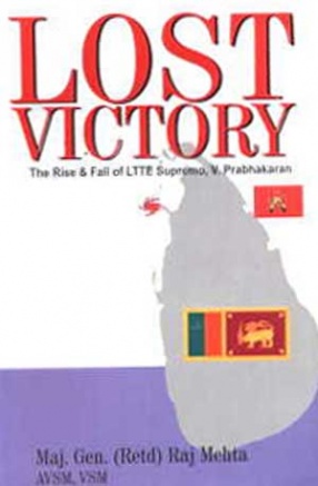 Lost Victory: The Rise and Fall of LTTE Supremo: V. Prabhakaran