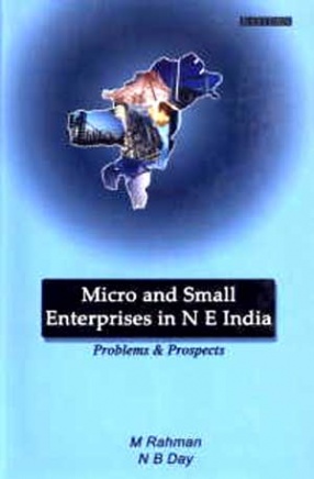 Micro and Small Enterprises in North East India: Problems and Prospects