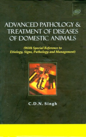 Advanced Pathology and Treatment of Diseases of Domestic Animals: With Special Reference to Etiology, Signs, Pathology and Management