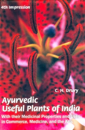 Ayurvedic Useful Plants of India: With Their Medicinal Properties and Uses in Commerce, Medicine, and the Arts