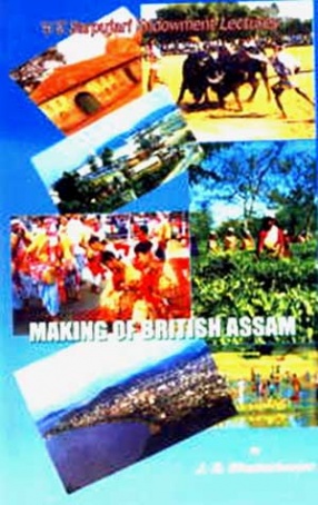 Making of British Assam: H.K. Barpujari Endowment Lectures