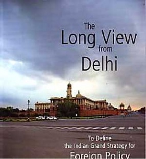 The Long View from Delhi: To Define the Indian Grand Strategy for Foreign Policy