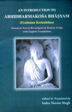 An Introduction to Abhidharmakosa Bhasyam (Prathama Kosasthana): Sanskrit Text in Devanagari & Roman Script with English Translation