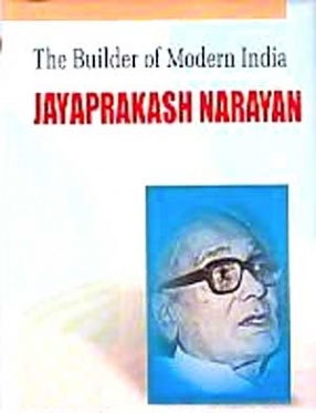 The Builder of Modern India: Jayaprakash Narayan