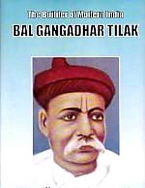 The Builder of Modern India: Bal Gangadhar Tilak