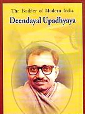 The Builder of Modern India: Deendayal Upadhyaya