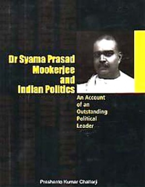 Dr. Syama Prasad Mookerjee and Indian politics, 1938-1953: An Account Of An Outstanding Political Leader