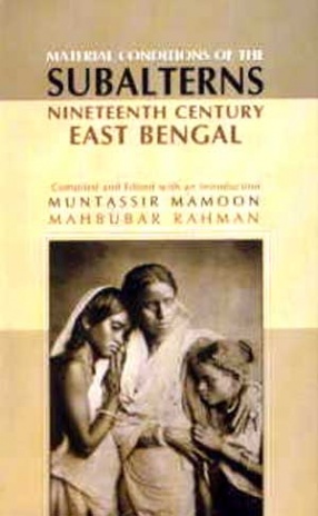 Material Conditions of the Subalterns Nineteenth Century East Bengal
