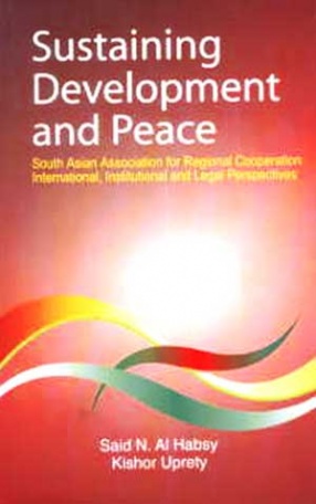 Sustaining Development and Peace: South Asian Association for Regional Cooperation International, Institutional and Legal Perspectives