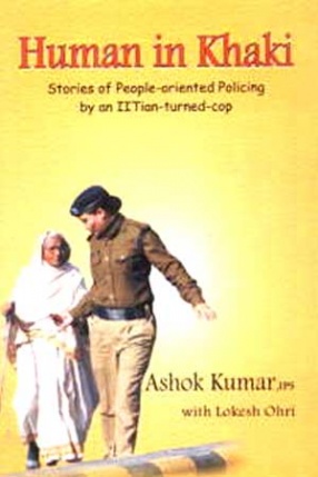 Human in Khaki: Stories of People-Oriented Policing by an IITian-Turned-Cop