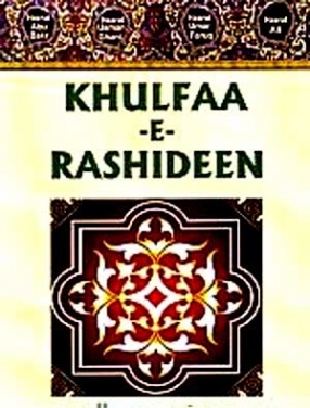 Khulfaa-E-Rashideen: Hadhrat Abu Bakr (R.A.), Hadhrat Umar (R.A), Hadhrat Uthman (R.A), Hadhrat Ali (R.A)