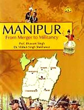 Manipur: From Merger to Militancy