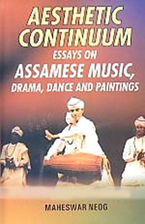 Aesthetic Continuum: Essays on Assamese Music, Drama, Dance and Paintings