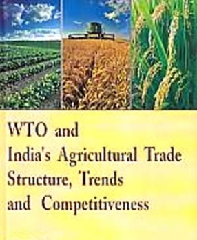 WTO And India's Agricultural Trade: Structure, Trends And Competitiveness